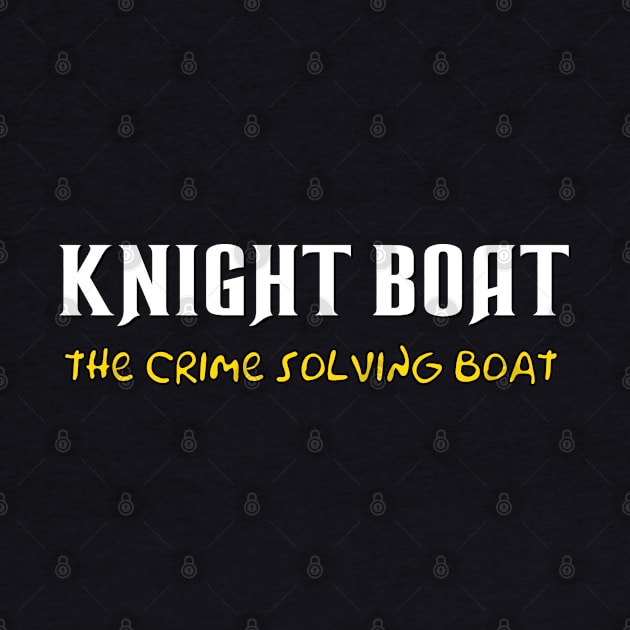 Knight Boat, the crime solving boat by Hoydens R Us